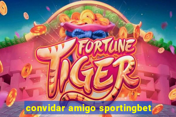 convidar amigo sportingbet